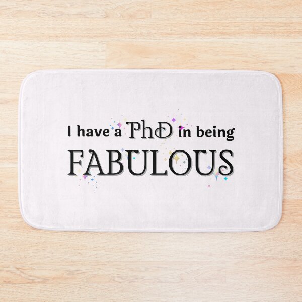 Item preview, I have a PhD in being FABULOUS designed and sold by FlakeyBiscuit3.