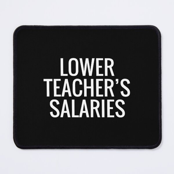 Item preview, Funny Lower Teachers Salaries, Funny Gift For Teachers designed and sold by MoStorish.