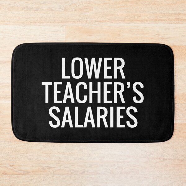 Item preview, Funny Lower Teachers Salaries, Funny Gift For Teachers designed and sold by MoStorish.