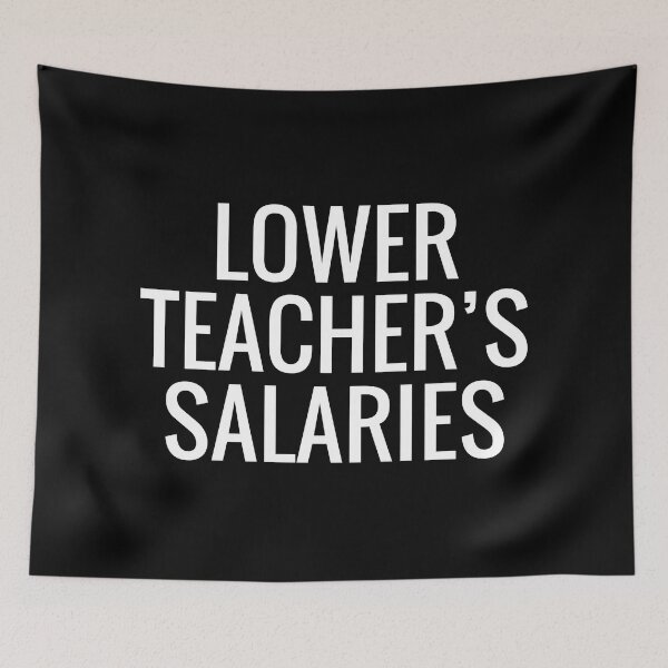 Item preview, Funny Lower Teachers Salaries, Funny Gift For Teachers designed and sold by MoStorish.
