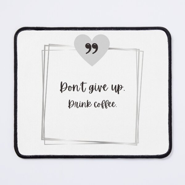 Item preview, Inspirational Quote Don't Give Up Drink Coffee designed and sold by JCL Design Studio.