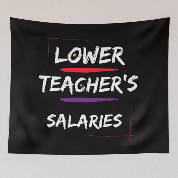 Item preview, Lower teacher's salaries  designed and sold by Coloredroad.