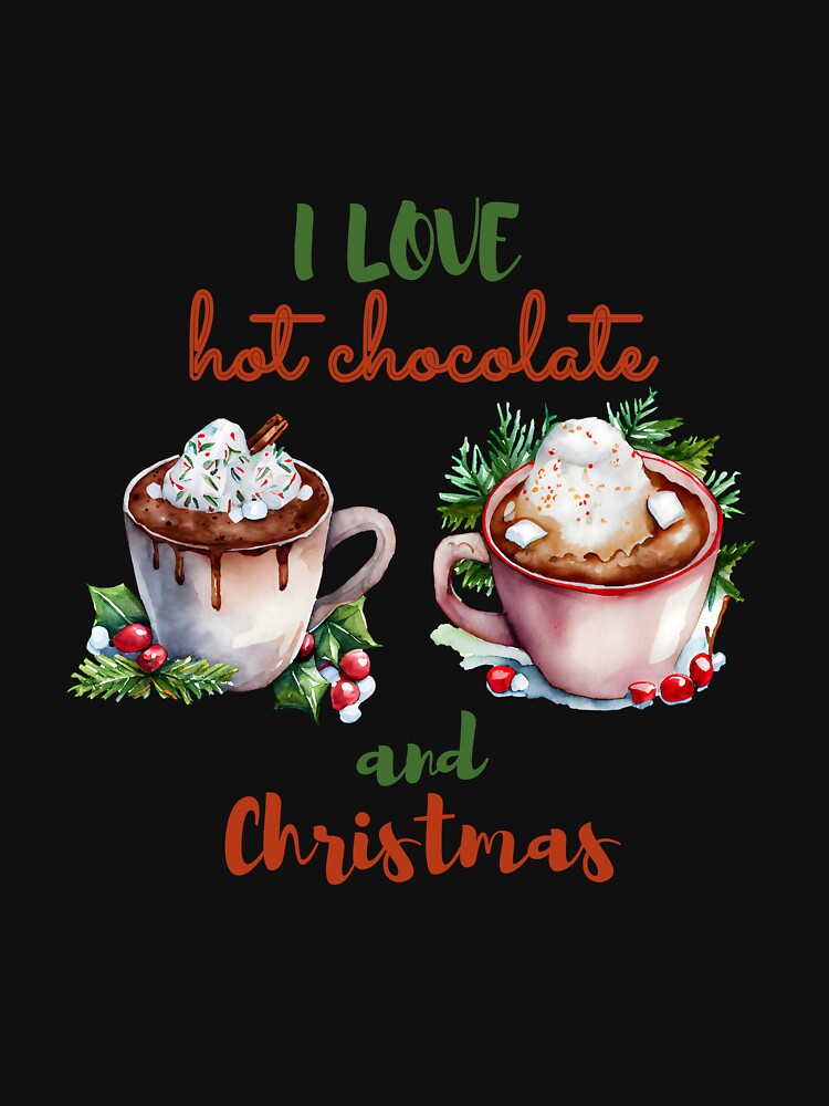 Discover I love hot chocolate and Christmas Classic T-Shirt