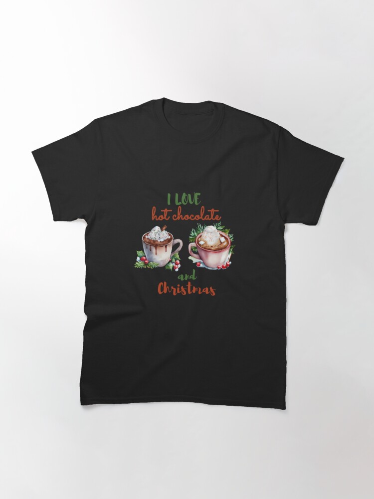 Disover I love hot chocolate and Christmas Classic T-Shirt