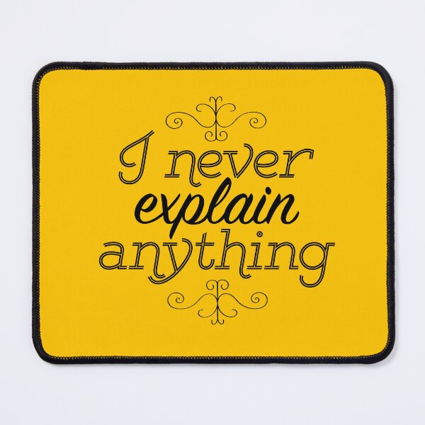 Item preview, I Never Explain Anything designed and sold by LivelyLexie.