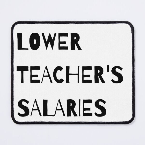 Item preview, Lower teacher's salaries, gift for teacher's designed and sold by ABDFRTRENDS ⭐⭐⭐⭐⭐.