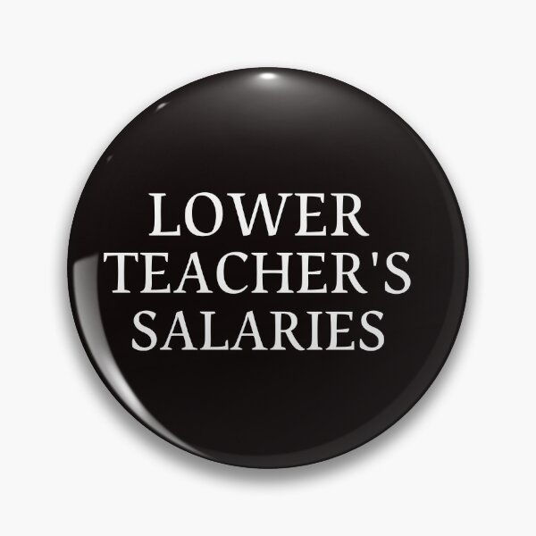 Item preview, Lower teacher's salaries LOWER TEACHER SALARIES teacher's salaries  designed and sold by Do-It-Over.