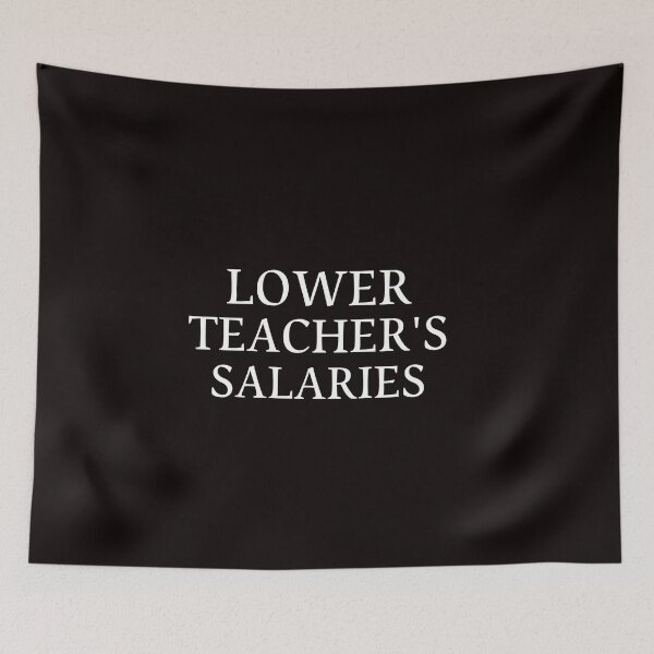 Item preview, Lower teacher's salaries LOWER TEACHER SALARIES teacher's salaries  designed and sold by Do-It-Over.