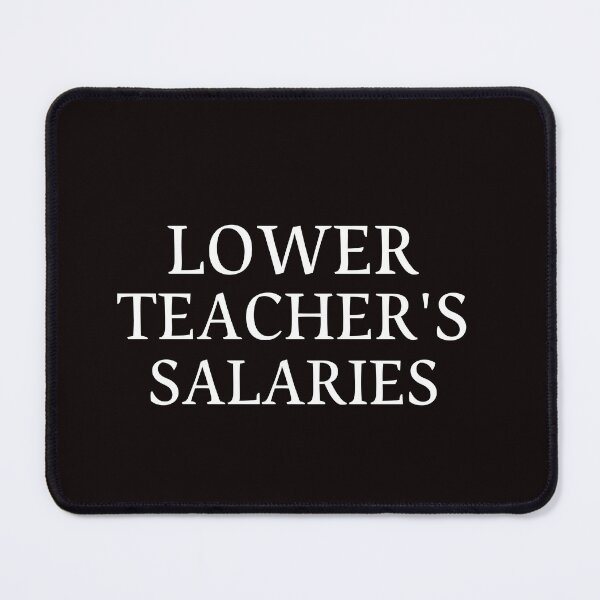 Item preview, Lower teacher's salaries LOWER TEACHER SALARIES teacher's salaries  designed and sold by Do-It-Over.