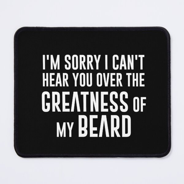 Item preview, I'm Sorry I Can't Hear You Over The Greatness of My Beard designed and sold by graveitchy.
