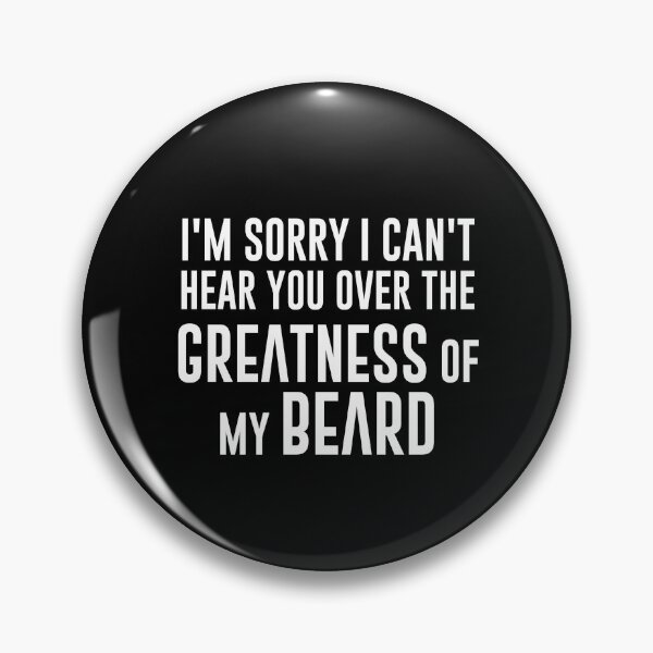 Item preview, I'm Sorry I Can't Hear You Over The Greatness of My Beard designed and sold by graveitchy.