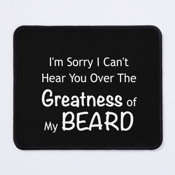 Item preview, I'm Sorry I Can't Hear You Over The Greatness of My Beard designed and sold by graveitchy.
