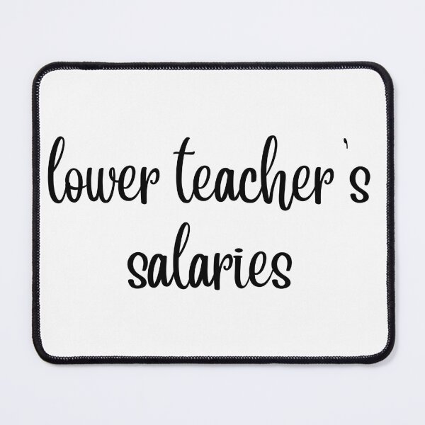 Item preview, Lower teacher's salaries, gift for teacher's designed and sold by ABDFRTRENDS ⭐⭐⭐⭐⭐.