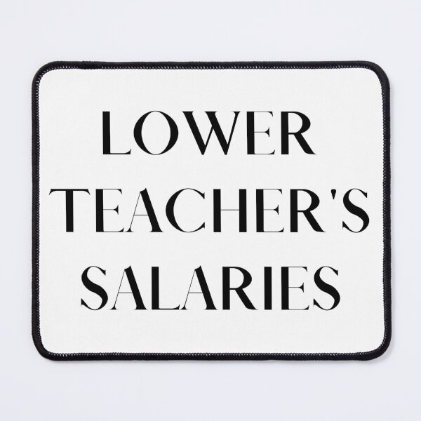 Item preview, Lower teacher's salaries, gift for teacher's designed and sold by ABDFRTRENDS ⭐⭐⭐⭐⭐.