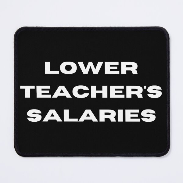 Item preview, Lower teacher's salaries, gift for teacher's designed and sold by ABDFRTRENDS ⭐⭐⭐⭐⭐.