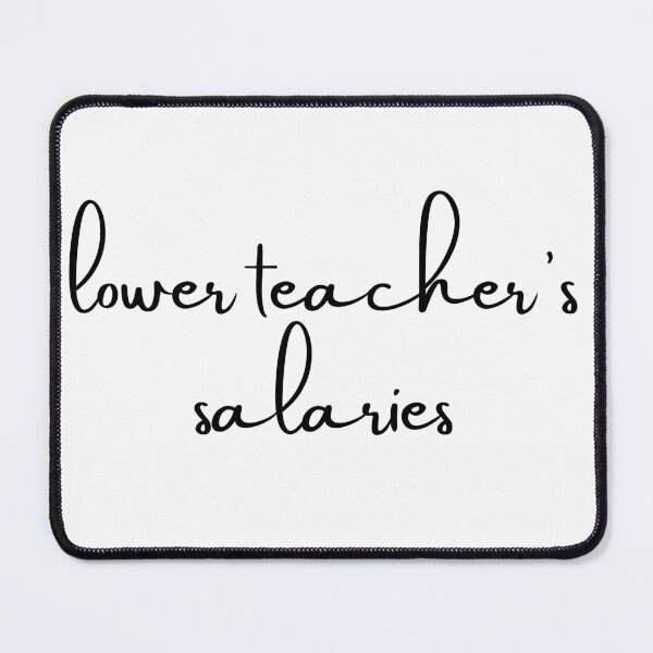 Item preview, Lower teacher's salaries, gift for teacher's designed and sold by ABDFRTRENDS ⭐⭐⭐⭐⭐.