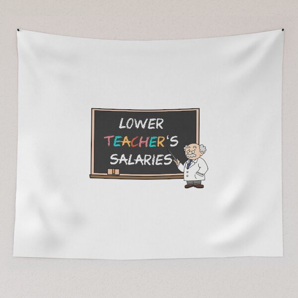 Item preview, Lower Teacher Salaries designed and sold by FirasChakroun.