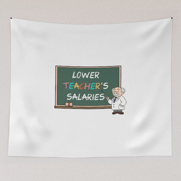 Item preview, Lower Teacher Salaries designed and sold by FirasChakroun.