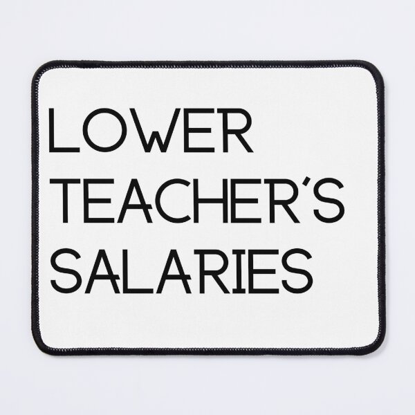 Item preview, Lower teacher's salaries, gift for teacher's designed and sold by ABDFRTRENDS ⭐⭐⭐⭐⭐.