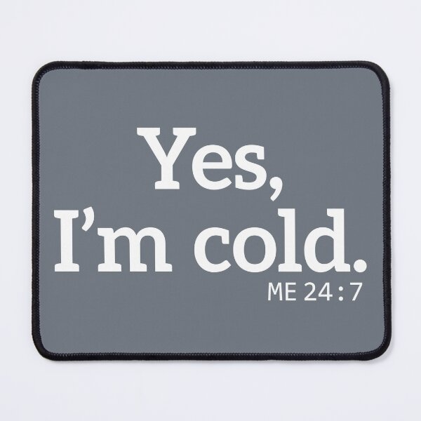 Item preview, yes Im cold me 24 7 designed and sold by TheBestArt2022.
