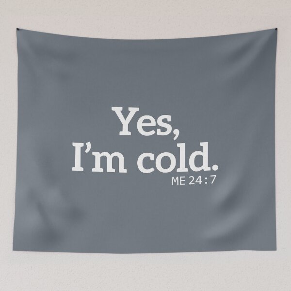Item preview, yes Im cold me 24 7 designed and sold by TheBestArt2022.