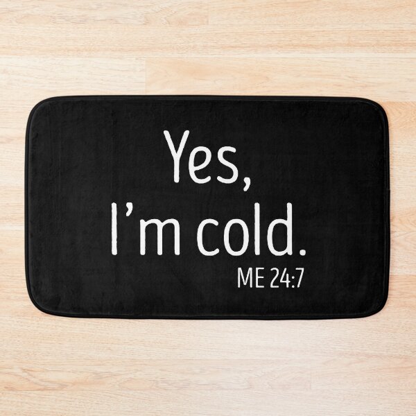Item preview, yes Im cold me 24 7 designed and sold by TheBestArt2022.