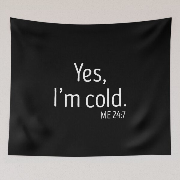 Item preview, yes Im cold me 24 7 designed and sold by TheBestArt2022.
