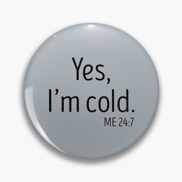Item preview, yes Im cold me 24 7 designed and sold by TheBestArt2022.