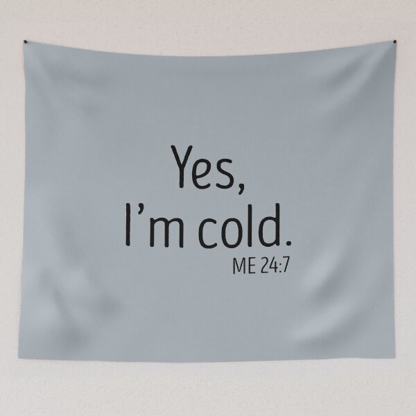 Item preview, yes Im cold me 24 7 designed and sold by TheBestArt2022.