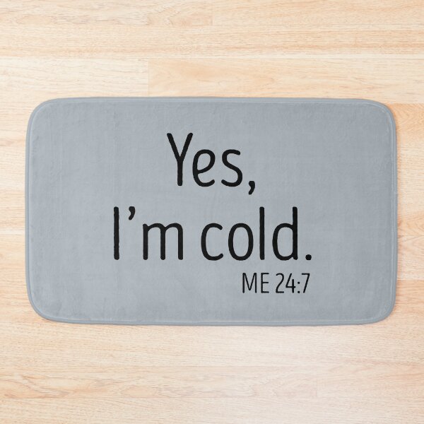 Item preview, yes Im cold me 24 7 designed and sold by TheBestArt2022.