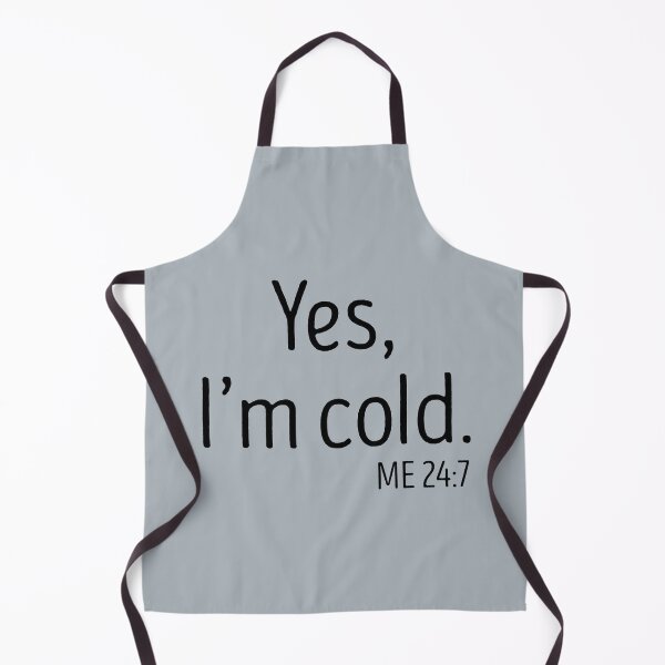 Item preview, yes Im cold me 24 7 designed and sold by TheBestArt2022.