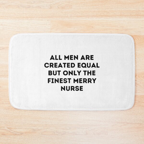 Item preview, All Men Are Created Equal But Only The Finest Merry Nurse designed and sold by MouDantArts.