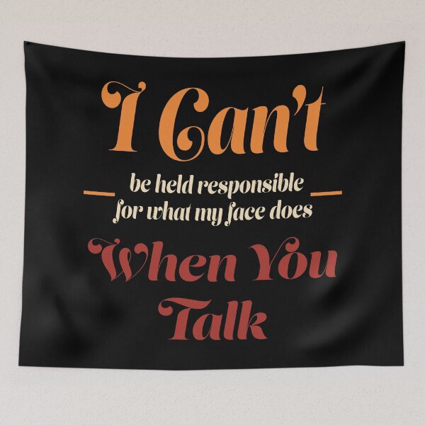Item preview, I Can't Be Held Responsible for What My Face Does When You Talk designed and sold by itsrturn.