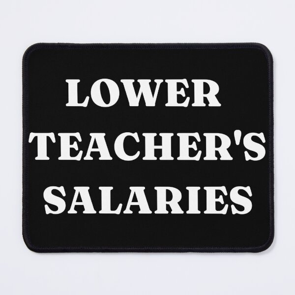 Item preview, Lower Teacher's Salaries designed and sold by MoPrintedArt.