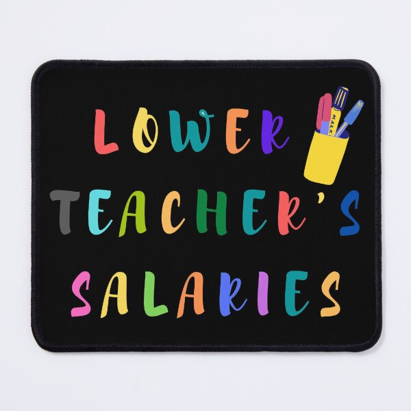 Item preview, Lower Teacher's Salaries designed and sold by MoPrintedArt.