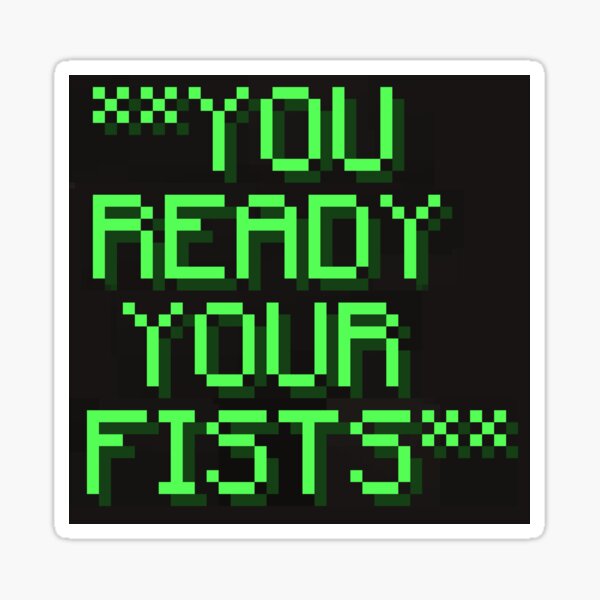 You Ready Your Fists Sticker
