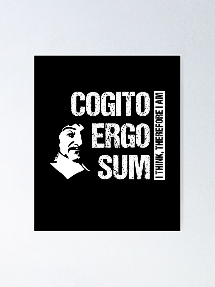 Cogito Ergo Sum Rene Descartes Philosophy T Shirt Distressed Poster By Stearman Redbubble