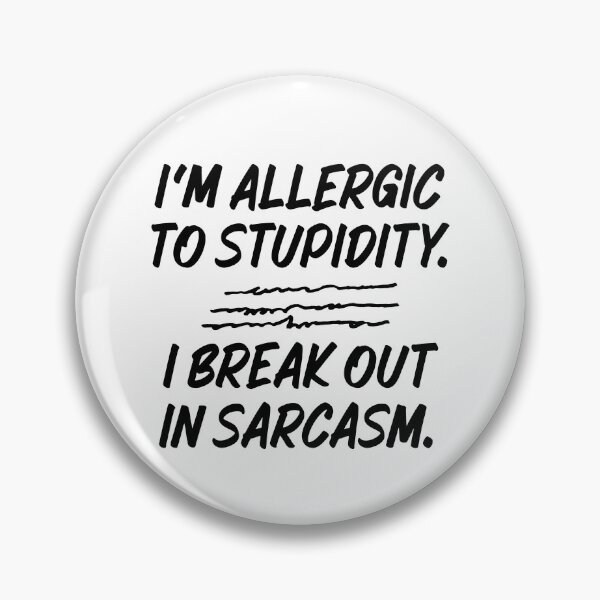 Item preview, I'm Allergic To Stupidity I Break Out In Sarcasm designed and sold by TheButtonCrew.