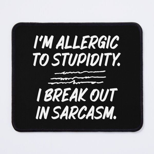 Item preview, I'm Allergic To Stupidity I Break Out In Sarcasm designed and sold by TheButtonCrew.