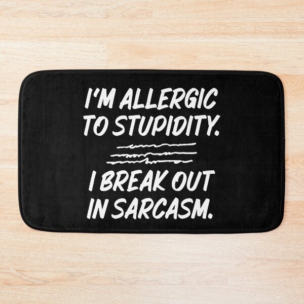 Item preview, I'm Allergic To Stupidity I Break Out In Sarcasm designed and sold by TheButtonCrew.