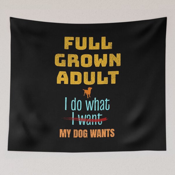 Item preview, Dog Lover, Full Grown Do What Dog Wants designed and sold by artfulnotebook.