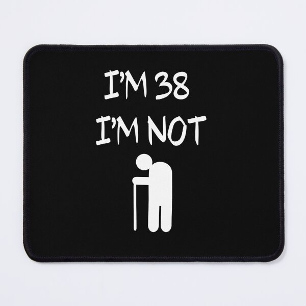 Item preview, I'm 38 I'm Not old, 38th designed and sold by El-kournafi.