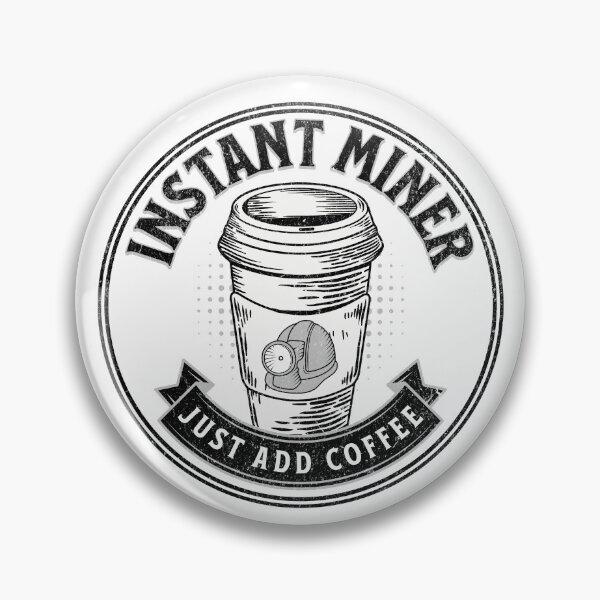 Artikelvorschau, Instant Miner Fügen Sie einfach Kaffee hinzu entworfen und verkauft von TheButtonCrew.