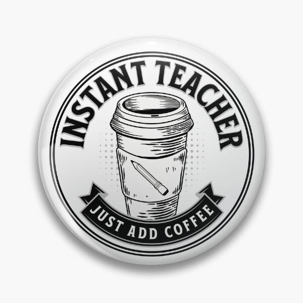 Item preview, Instant Teacher Just Add Coffee designed and sold by TheButtonCrew.