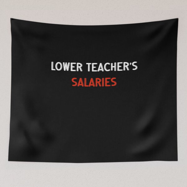 Item preview, Lower Teacher Salaries designed and sold by primerocktee.