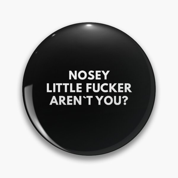Item preview, Nosey Little Fucker Aren`t You? designed and sold by Express YRSLF.