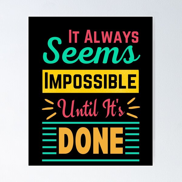 IT ALWAYS SEEMS IMPOSSIBLE UNTIL IT'S DONE - urbanarts