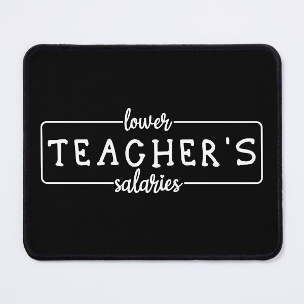 Item preview, Lower Teacher Salaries designed and sold by Creativy.