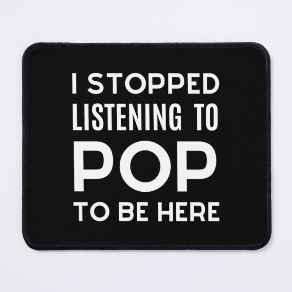 Item preview, I Stopped Listening To Pop To Be Herefunny Listening To Pop Gift Shirt Listening To Po designed and sold by lillakroetzsh.