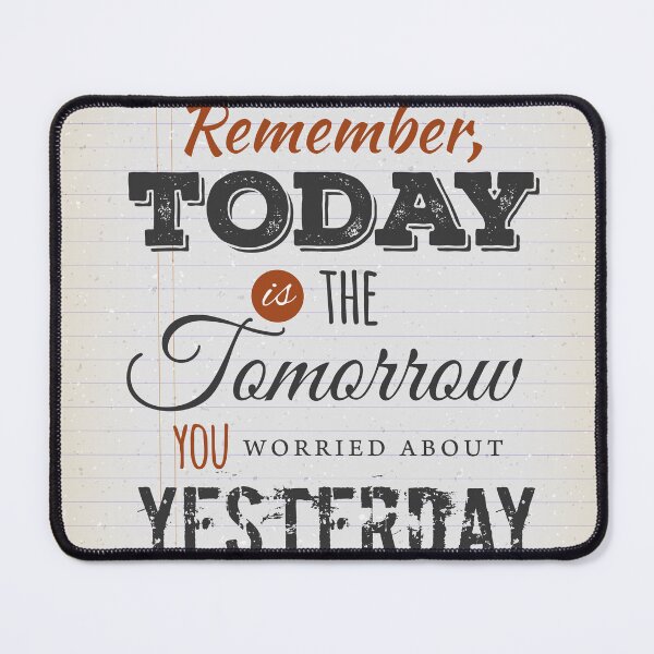 Item preview, Today Is The Tomorrow You Worried About Yesterday designed and sold by seleriamansey.